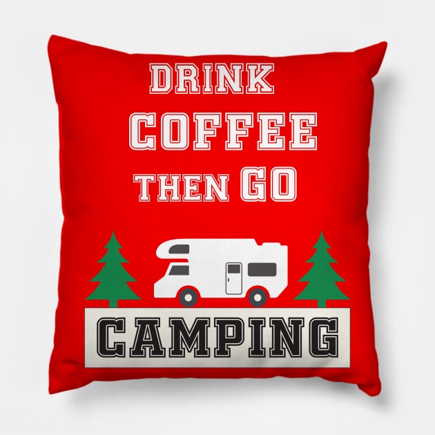 Drink Coffee and Go Camping Pillow by Work Memes