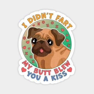 I Didn't Fart My Butt Blew You a Kiss Dog Pug Magnet