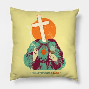 I'VE NEVER BEEN A SAINT Pillow