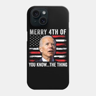 Merry Happy 4th of You Know...The Thing  Funny Biden Confused Phone Case