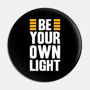 Be Your Own Light Inspirational Saying Quote Pin