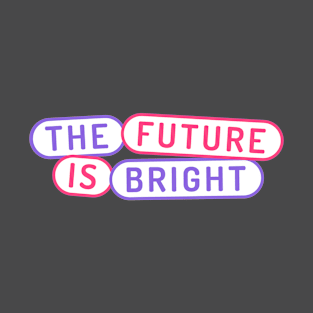 The Future is Bright T-Shirt