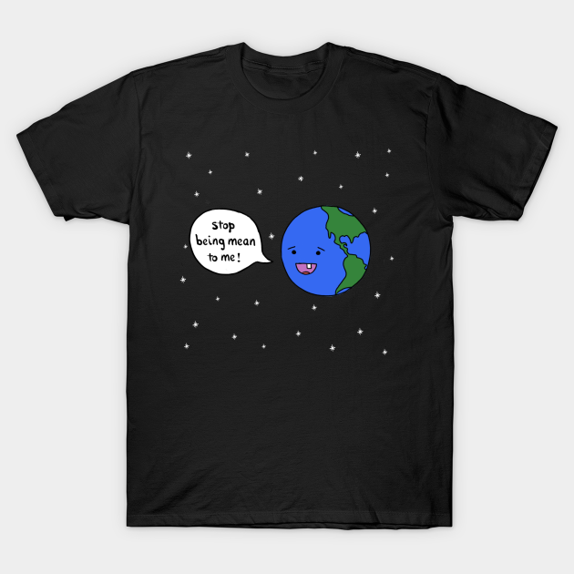 Be Kind To The Earth - Earth - T-Shirt