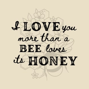 Love you more than a Bee T-Shirt