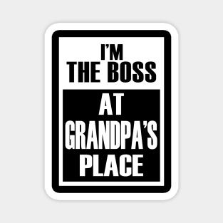 I'm The Boss At Grandpa's Place For Funny Grandkids Magnet
