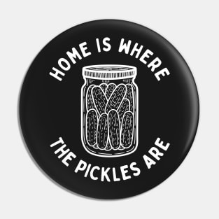 Home Is Where The Pickles Are - Dill Pickle Lovers - White Design Pin