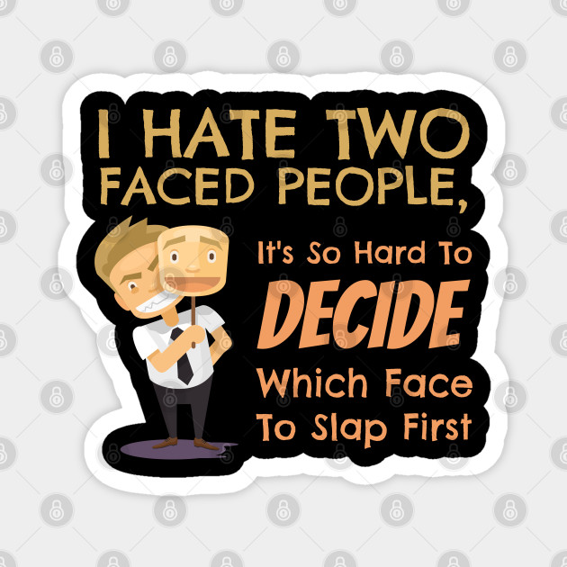 I Hate two Faced People - Funny - Magnet | TeePublic I Hate two Faced People - Funny - Magnet | TeePublic