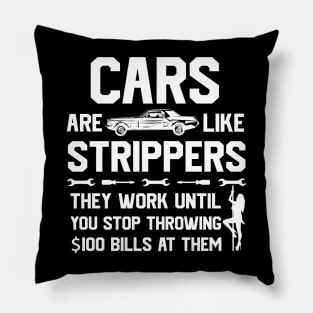 Mens Cars Are Like Strippers They Work Until You Stop Throwing $100 Bills At Them Pillow