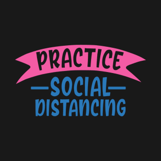 Coronavirus Pandemic Practice Social Distancing T-Shirt