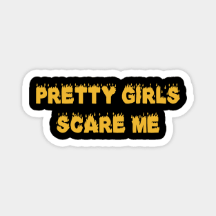 Pretty-Girls-Scare-Me-Funny Magnet