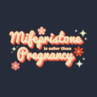Mifepristone Is Safer Than Pregnancy - Pro Choice Typography T-Shirt
