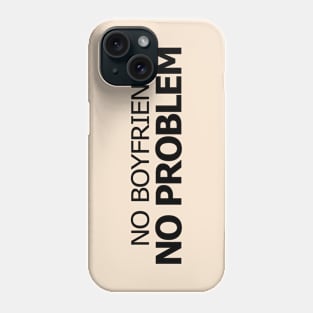 Funny Typography No Boyfriend No Problem Phone Case