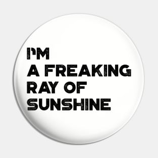 I'm A Freaking Ray Of Sunshine Funny Pin