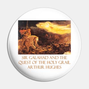 Sir Galahad and The Quest of the Holy Grail by Arthur Hughes Pin