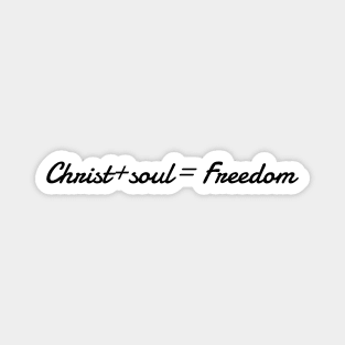 Christ+soul = Freedom. Black colored Magnet