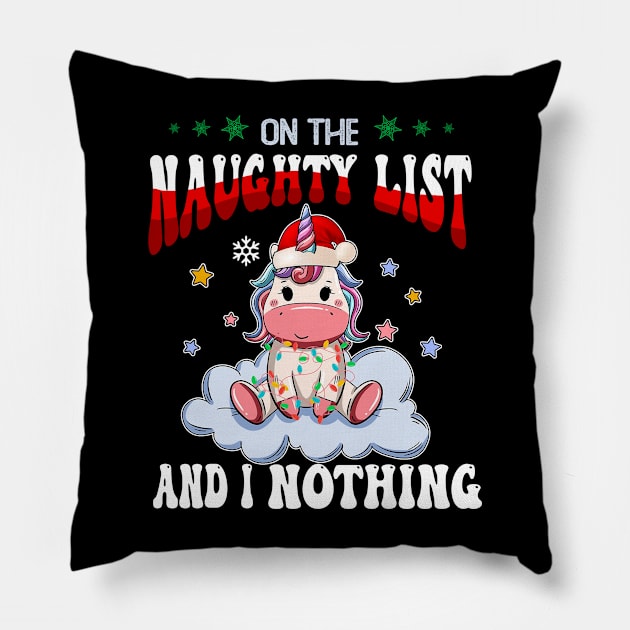 On The Naughty List And I Regret Nothing Unicon Christmas Pillow by JennyArtist