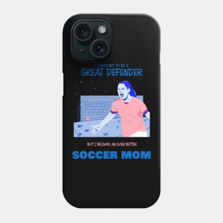 Soccer mom - ex soccer defender Phone Case