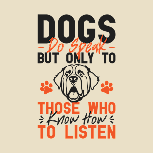 Dogs Do Speak But Only To Those Who Know How to Listen T-Shirt