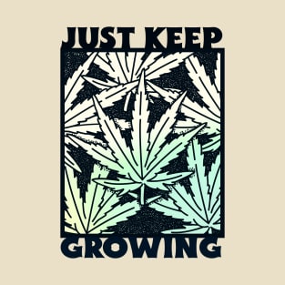 Just Keep Growing Weed T-Shirt