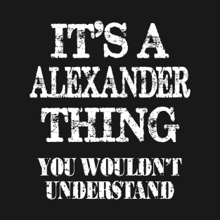 Its A Alexander Thing You Wouldnt Understand Funny Cute Gift T Shirt For Women Men T-Shirt