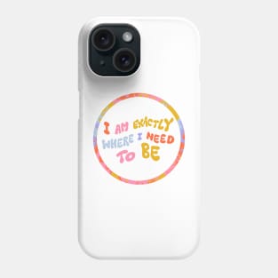 I am exactly where I need to be by Oh So Graceful Phone Case