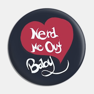 Nerd me out, Baby Pin