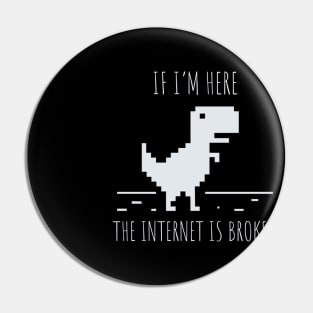 Developer If I'm here the Internet is Broken Pin