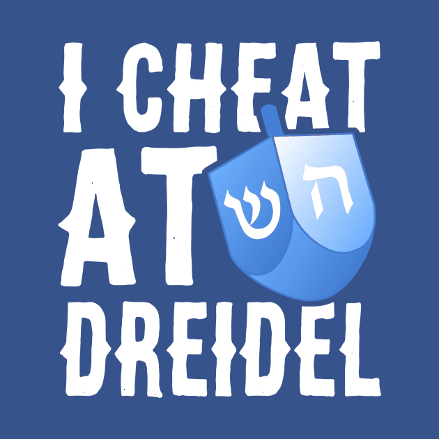 I Cheat At Dreidel - Funny Offensive Hanukkah Design by BlueTshirtCo