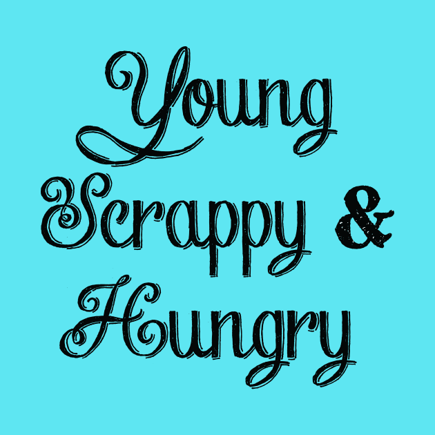 Young, Scrappy & Hungry by NLKideas