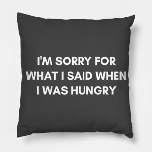 "I'm for what I said when I was hungry" Graphic Design Pillow