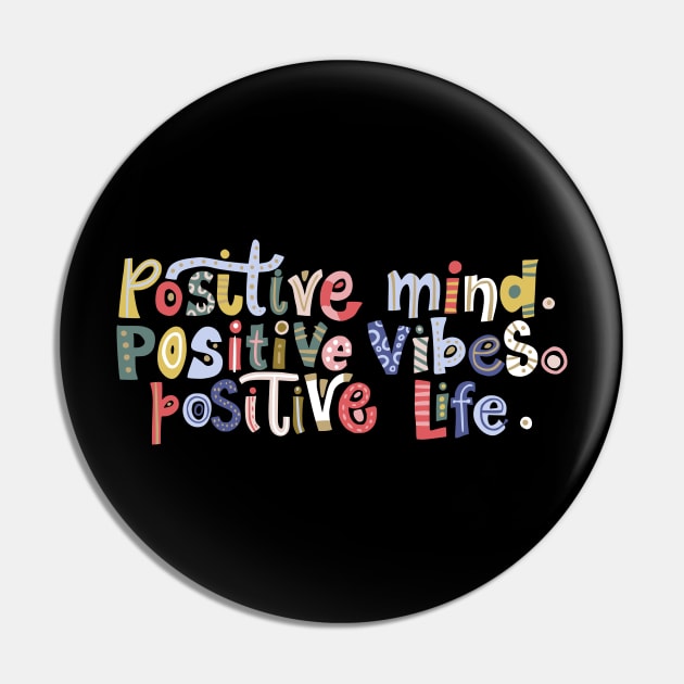 Positive Mind, Positive Vibes, Positive Life Pin by DragonTees