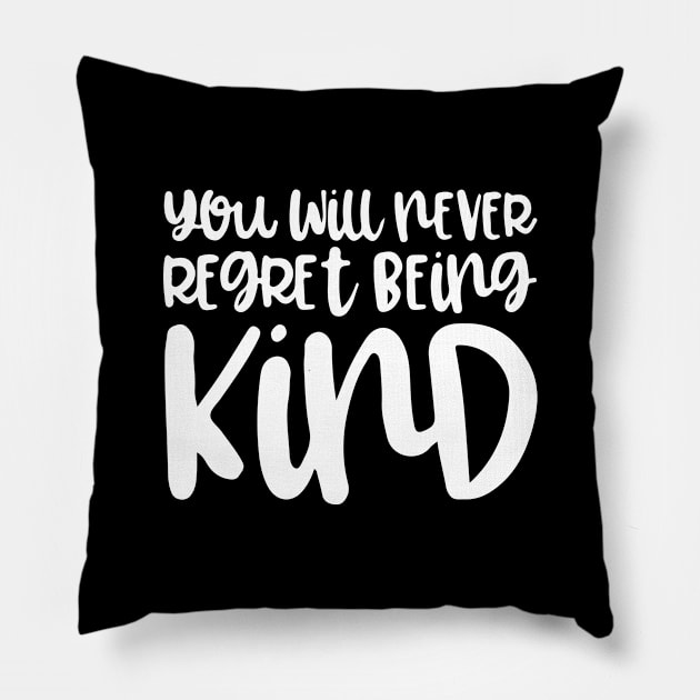 'You Will Never Regret' Radical Kindness Anti Bullying Shirt Pillow by ourwackyhome