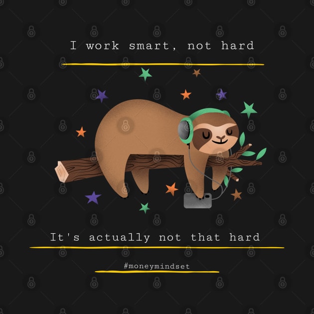 I Work Smart, Not Hard Funny Lazy Sloth Print White Text by The Hustler's Dream