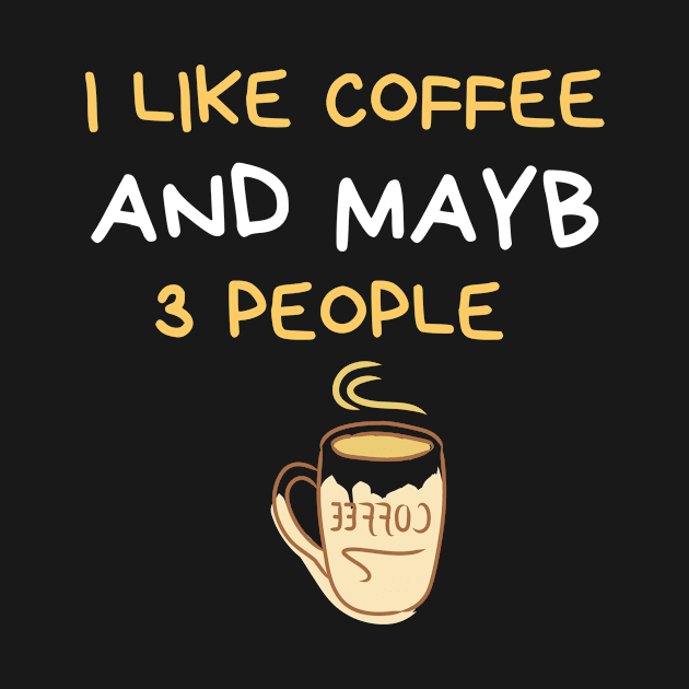 I Like Coffee And Maybe 3 People by FalconPod