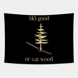 Ski Good or Eat Wood Tapestry