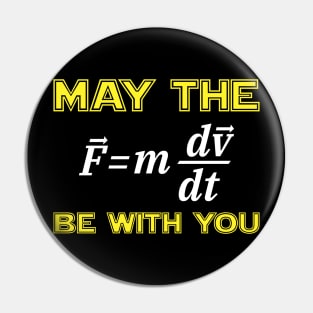 Funny Physics May The (F=mdv/dt) Be With You T-shirt Pin