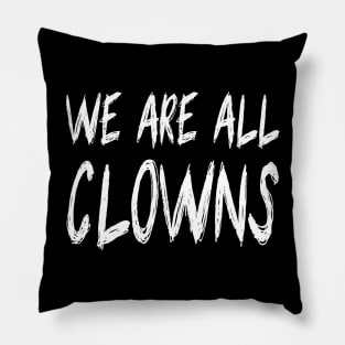 We Are All Clowns Pillow