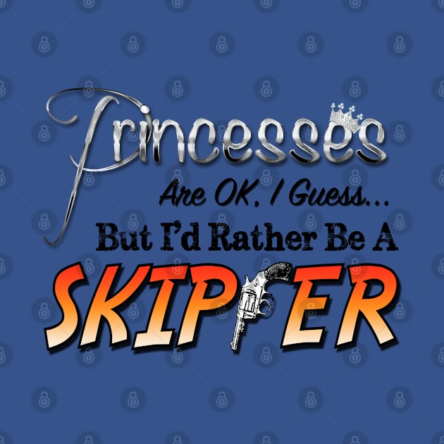 Princesses are ok, I guess, but I'd rather be a Skipper by The Skipper Store