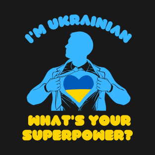 im Ukrainian, whats your superpower ? T-Shirt