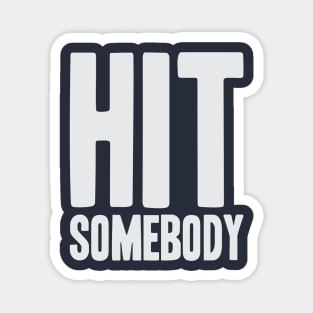 Hit Somebody - Ice Hockey Magnet