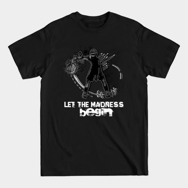 Discover Let The Madness Begin - Basketball Player T-Shirts