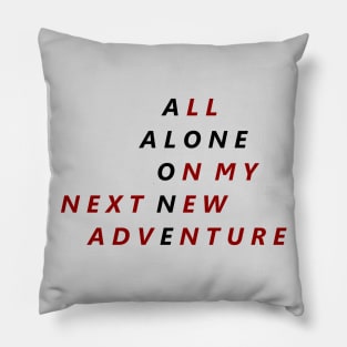 All Alone On My Next New Adventure Pillow