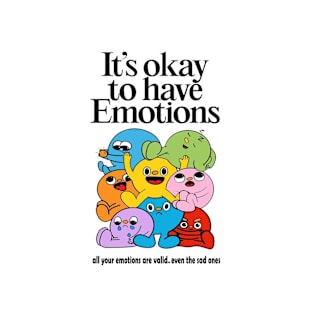 Its ok to have emotions T-Shirt