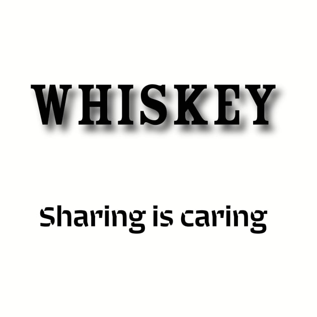 Whiskey: Sharing is caring by Old Whiskey Eye