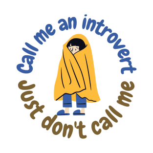 Call me an introvert, but don't call me T-Shirt