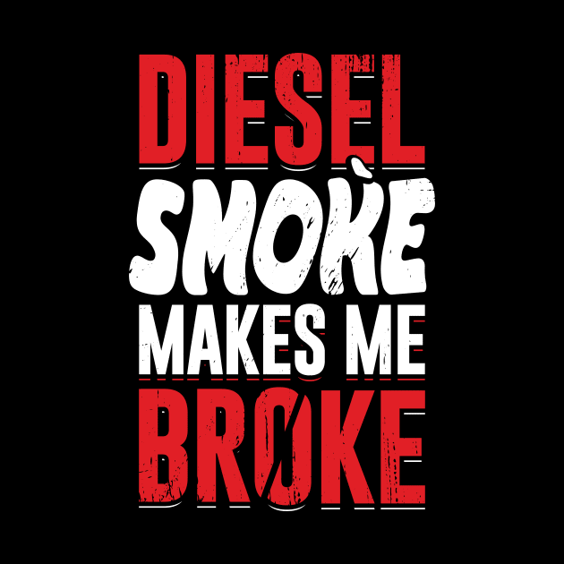 Diesel Smoke Makes Me Broke by Dolde08