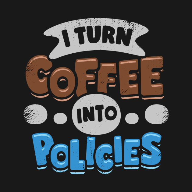 I Turn Coffee Into Policies Insurance Agent Gift by Dolde08