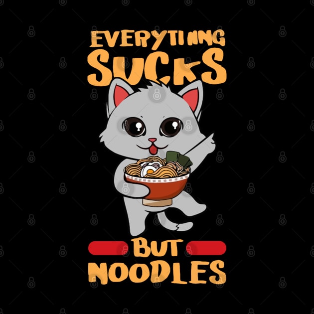 Everything Sucks But Noodles by LEMOUS TEES