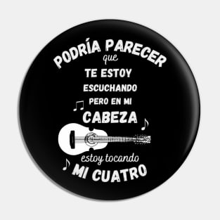 I Might Look Like I'm Listening to You But in My Head I'm Playing My Cuatro Pin