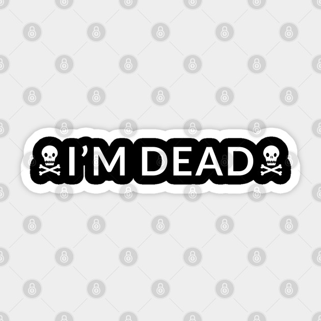 I'm Dead - Tiktok Meme - Sticker